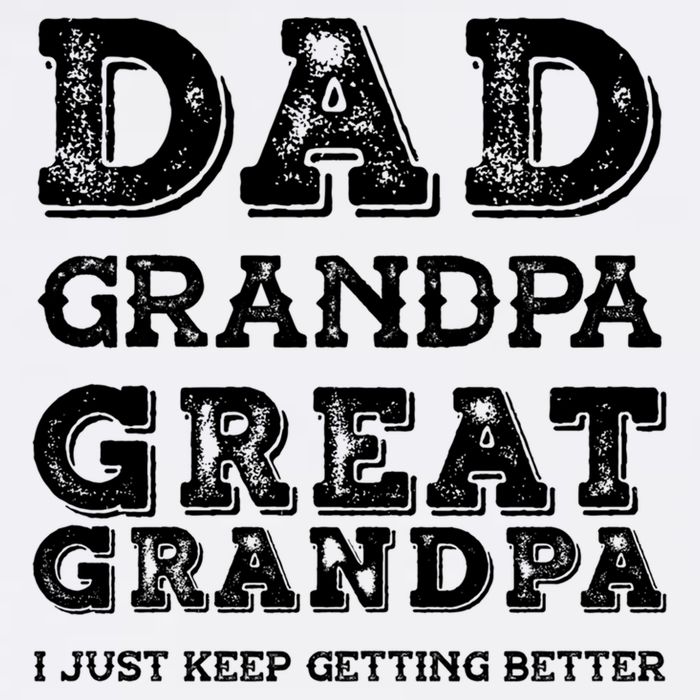 Dad Grandpa Great Grandpa I Just Keep Getting Better Funny Gift Garment-Dyed Sweatshirt