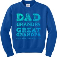 Dad Grandpa Great Grandpa I Just Keep Getting Better Funny Gift Kids Sweatshirt