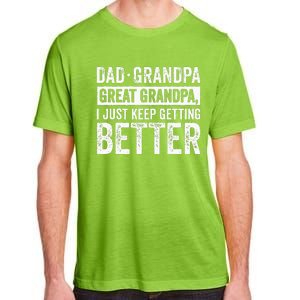 Dad Grandpa Great Grandpa I Just Keep Getting Better Adult ChromaSoft Performance T-Shirt