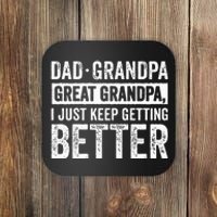 Dad Grandpa Great Grandpa I Just Keep Getting Better Coaster