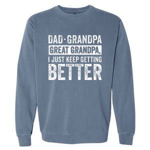 Dad Grandpa Great Grandpa I Just Keep Getting Better Garment-Dyed Sweatshirt