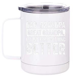 Dad Grandpa Great Grandpa I Just Keep Getting Better 12 oz Stainless Steel Tumbler Cup