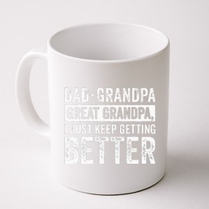 Dad Grandpa Great Grandpa I Just Keep Getting Better Coffee Mug