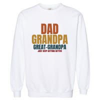 Dad Grandpa Great Grandpa Just Keep Getting Better Garment-Dyed Sweatshirt