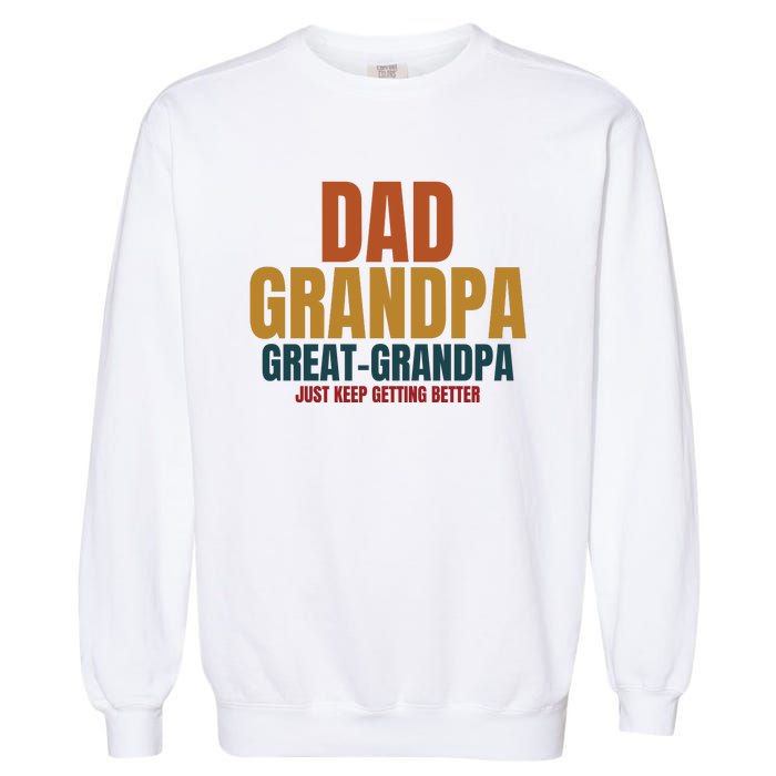 Dad Grandpa Great Grandpa Just Keep Getting Better Garment-Dyed Sweatshirt