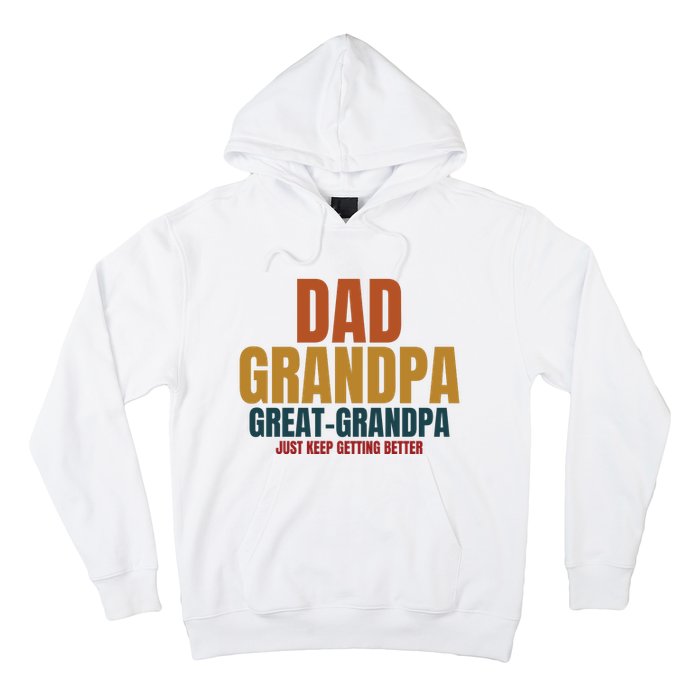 Dad Grandpa Great Grandpa Just Keep Getting Better Hoodie