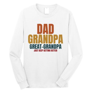 Dad Grandpa Great Grandpa Just Keep Getting Better Long Sleeve Shirt