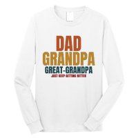 Dad Grandpa Great Grandpa Just Keep Getting Better Long Sleeve Shirt