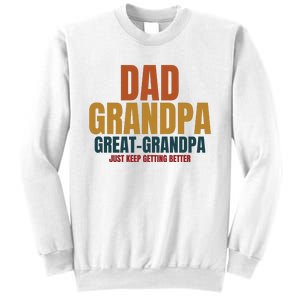 Dad Grandpa Great Grandpa Just Keep Getting Better Sweatshirt