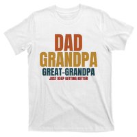 Dad Grandpa Great Grandpa Just Keep Getting Better T-Shirt