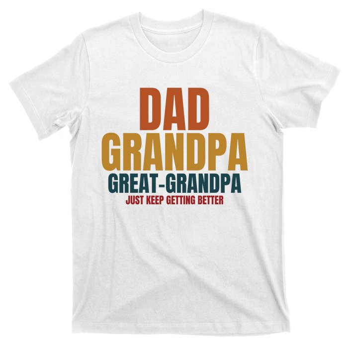 Dad Grandpa Great Grandpa Just Keep Getting Better T-Shirt