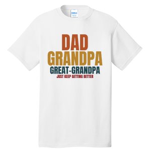 Dad Grandpa Great Grandpa Just Keep Getting Better Tall T-Shirt