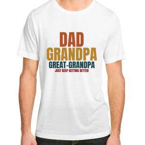 Dad Grandpa Great Grandpa Just Keep Getting Better Adult ChromaSoft Performance T-Shirt