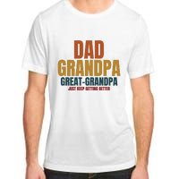 Dad Grandpa Great Grandpa Just Keep Getting Better Adult ChromaSoft Performance T-Shirt