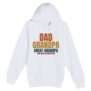 Dad Grandpa Great Grandpa Just Keep Getting Better Premium Pullover Hoodie