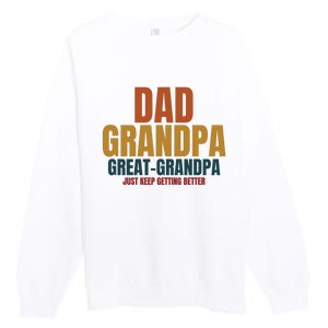 Dad Grandpa Great Grandpa Just Keep Getting Better Premium Crewneck Sweatshirt