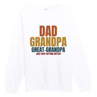 Dad Grandpa Great Grandpa Just Keep Getting Better Premium Crewneck Sweatshirt