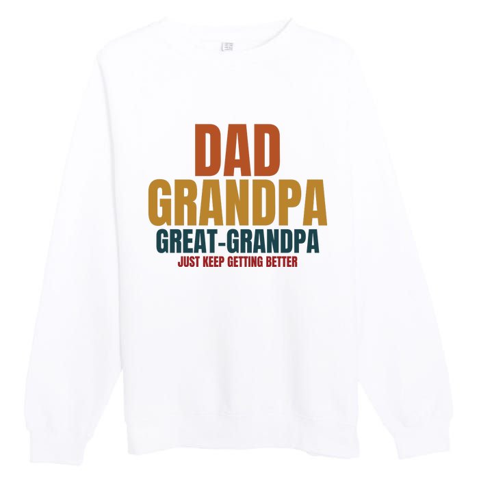 Dad Grandpa Great Grandpa Just Keep Getting Better Premium Crewneck Sweatshirt