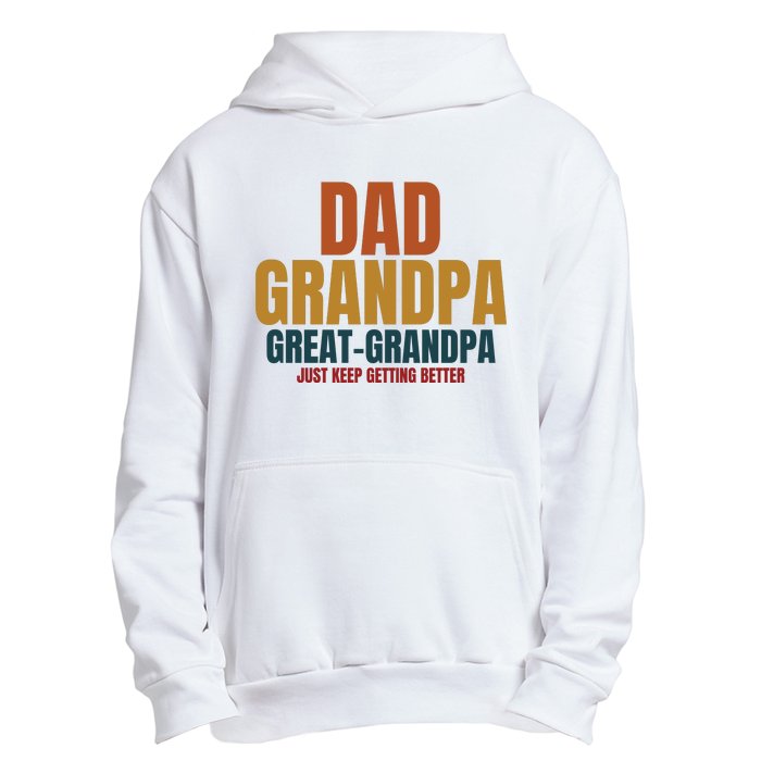 Dad Grandpa Great Grandpa Just Keep Getting Better Urban Pullover Hoodie