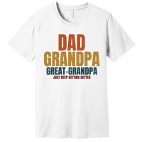 Dad Grandpa Great Grandpa Just Keep Getting Better Premium T-Shirt