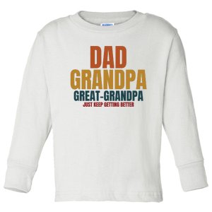 Dad Grandpa Great Grandpa Just Keep Getting Better Toddler Long Sleeve Shirt