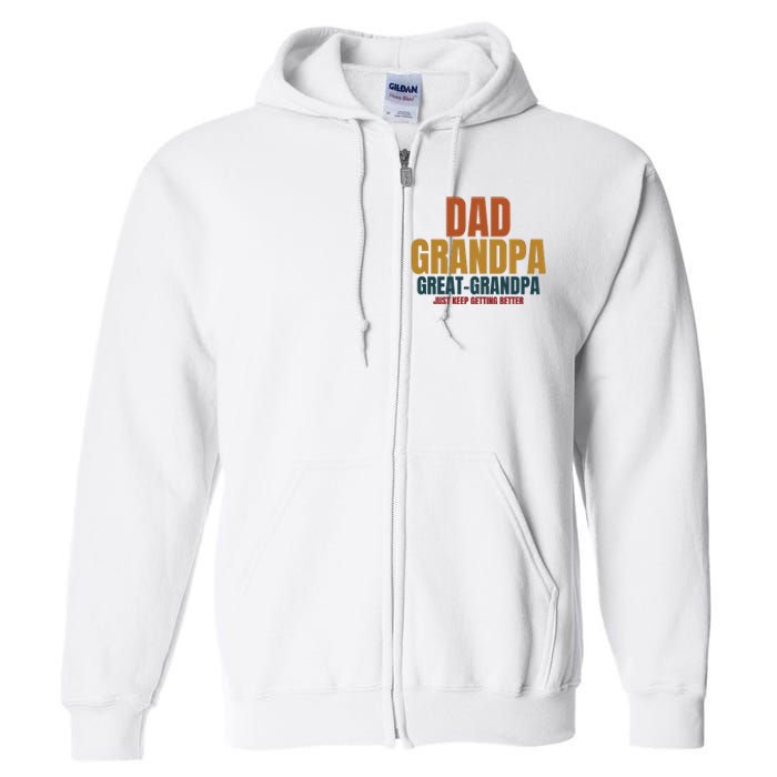 Dad Grandpa Great Grandpa Just Keep Getting Better Full Zip Hoodie