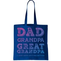 Dad Grandpa Great Grandpa I Just Keep Getting Better Funny Gift Tote Bag