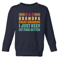 Dad Grandpa Great Grandpa I Just Keep Getting Better Vintage Toddler Sweatshirt