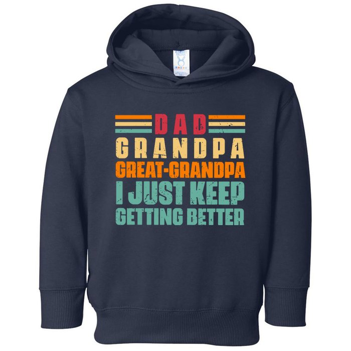 Dad Grandpa Great Grandpa I Just Keep Getting Better Vintage Toddler Hoodie