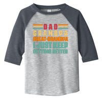 Dad Grandpa Great Grandpa I Just Keep Getting Better Vintage Toddler Fine Jersey T-Shirt