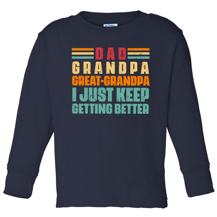 Dad Grandpa Great Grandpa I Just Keep Getting Better Vintage Toddler Long Sleeve Shirt