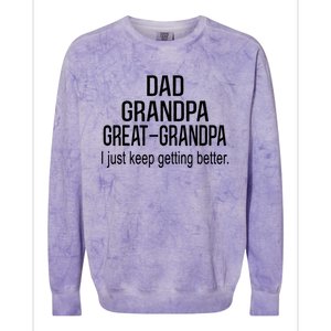 Dad Grandpa Great Grandpa,I Just Keep Getting Better Outfits T Colorblast Crewneck Sweatshirt