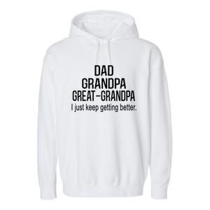 Dad Grandpa Great Grandpa,I Just Keep Getting Better Outfits T Garment-Dyed Fleece Hoodie