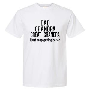 Dad Grandpa Great Grandpa,I Just Keep Getting Better Outfits T Garment-Dyed Heavyweight T-Shirt