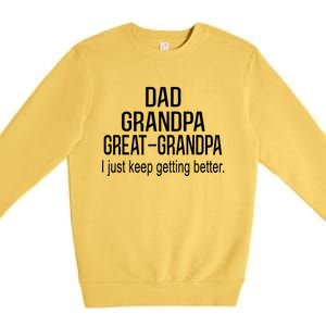 Dad Grandpa Great Grandpa,I Just Keep Getting Better Outfits T Premium Crewneck Sweatshirt