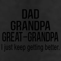 Dad Grandpa Great Grandpa,I Just Keep Getting Better Outfits T Golf Towel