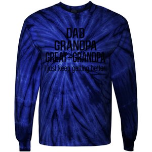 Dad Grandpa Great Grandpa,I Just Keep Getting Better Outfits T Tie-Dye Long Sleeve Shirt