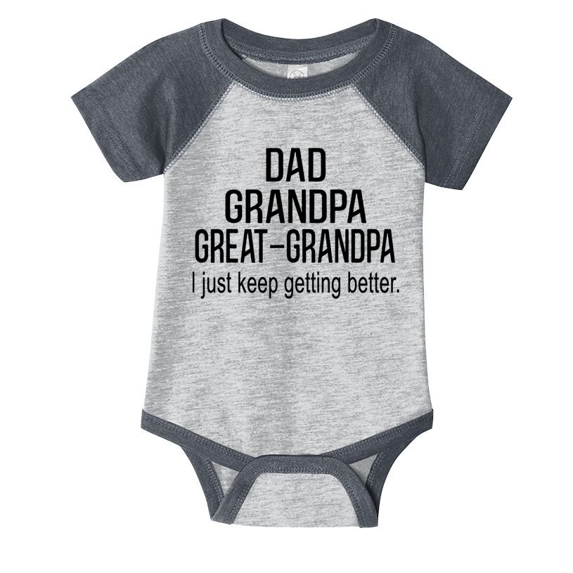 Dad Grandpa Great Grandpa,I Just Keep Getting Better Outfits T Infant Baby Jersey Bodysuit