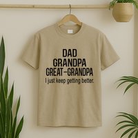 Dad Grandpa Great Grandpa,I Just Keep Getting Better Outfits T T-Shirt