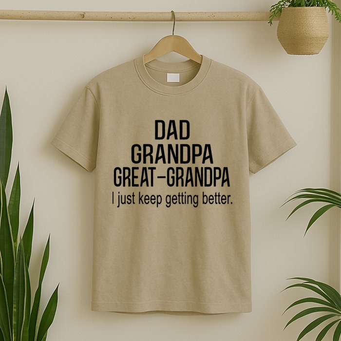 Dad Grandpa Great Grandpa,I Just Keep Getting Better Outfits T T-Shirt