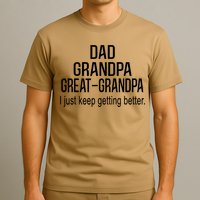 Dad Grandpa Great Grandpa,I Just Keep Getting Better Outfits T T-Shirt