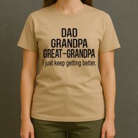 Dad Grandpa Great Grandpa,I Just Keep Getting Better Outfits T T-Shirt