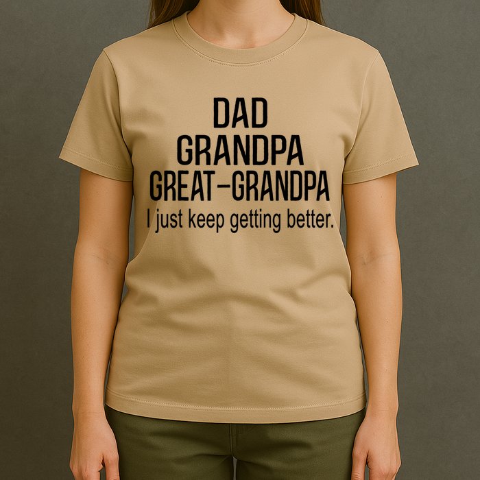 Dad Grandpa Great Grandpa,I Just Keep Getting Better Outfits T T-Shirt