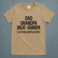Dad Grandpa Great Grandpa,I Just Keep Getting Better Outfits T T-Shirt