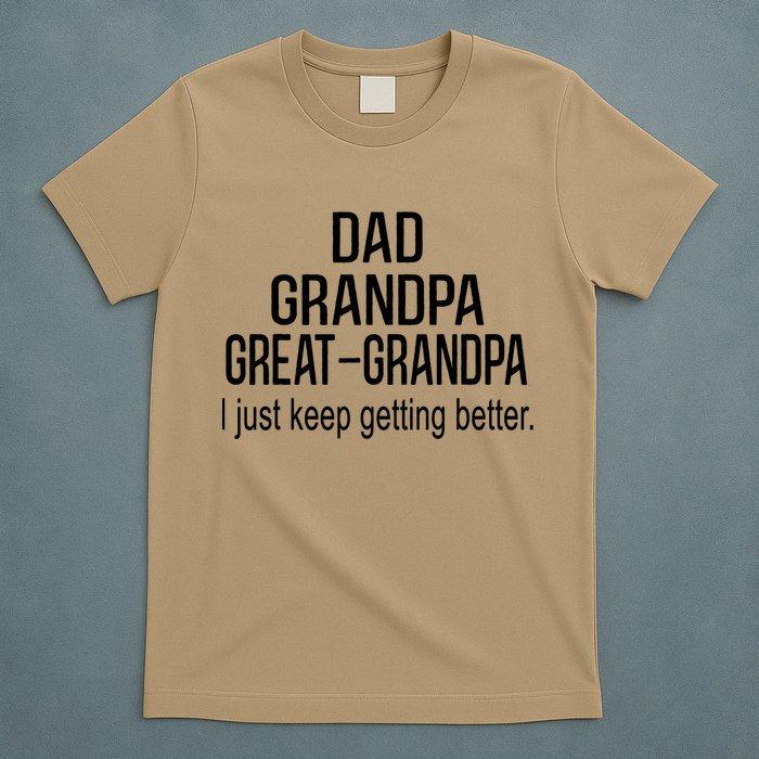 Dad Grandpa Great Grandpa,I Just Keep Getting Better Outfits T T-Shirt