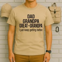 Dad Grandpa Great Grandpa,I Just Keep Getting Better Outfits T T-Shirt