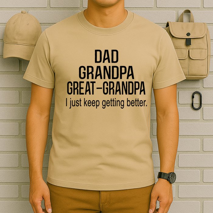 Dad Grandpa Great Grandpa,I Just Keep Getting Better Outfits T T-Shirt