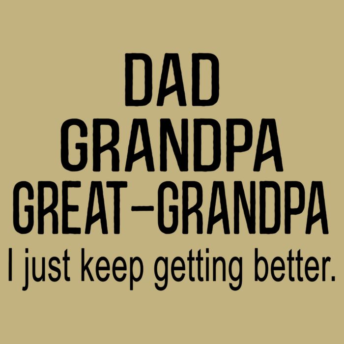 Dad Grandpa Great Grandpa,I Just Keep Getting Better Outfits T T-Shirt