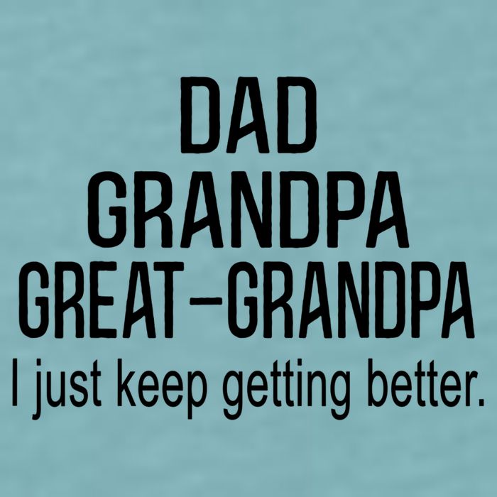 Dad Grandpa Great Grandpa,I Just Keep Getting Better Outfits T Sueded Cloud Jersey T-Shirt