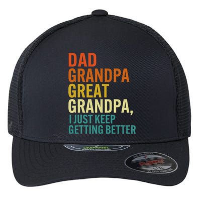 Dad Grandpa Great Grandpa I Just Keep Getting Better Retro Flexfit Unipanel Trucker Cap